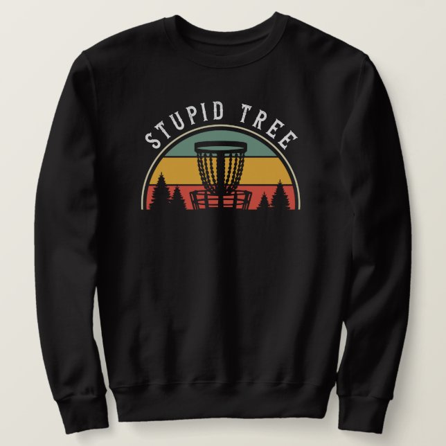 Sudadera Gracioso Disk Golf Lover Stupid Tree (Anverso del diseño)