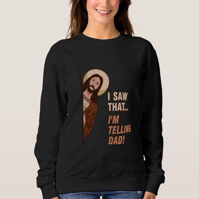 Sudadera Gracioso Meme De Jesús Que Vi... ¡Le digo a papá!  (Anverso)