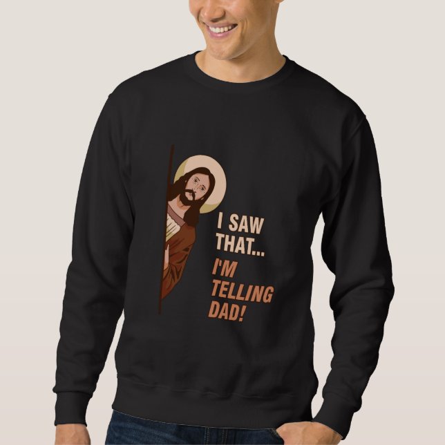 Sudadera Gracioso Meme De Jesús Que Vi... ¡Le digo a papá!  (Anverso)