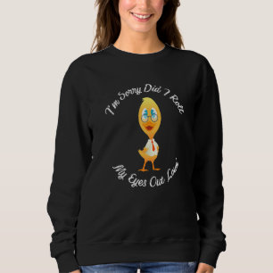 Sudadera Gracioso Pato Lo Siento... me tiré los ojos alto.