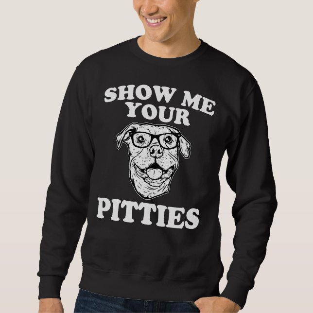 Sudadera Gracioso Pitbull Muéstrame Tus Pitties Perro Pun P (Anverso)