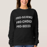 Sudadera Gracioso Pro Science Pro Choice Prosecco Ac Políti<br><div class="desc">Funny Pro Science Pro Choice Prosecco Activista Político</div>