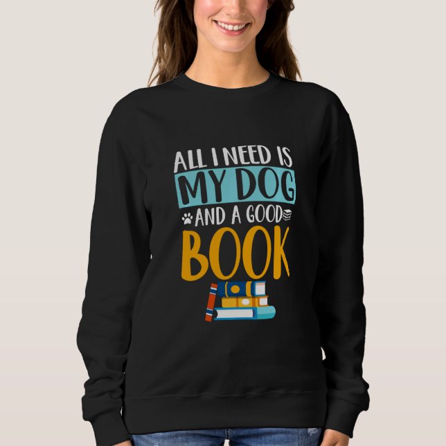 Sudadera Gracioso Todo Lo Que Necesito Un Perro Buen Libro  (Anverso)