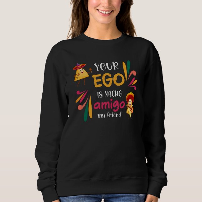 Sudadera Gracioso TU EGO ES NACHO AMIGO Personalizado Texto (Anverso)