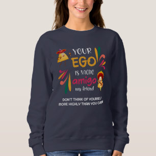 Sudadera Gracioso TU EGO ES NACHO AMIGO Personalizado Texto