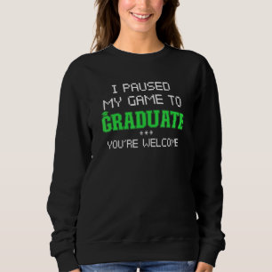 Sudadera Graduación He Pausado Mi Juego Para Graduar A Game