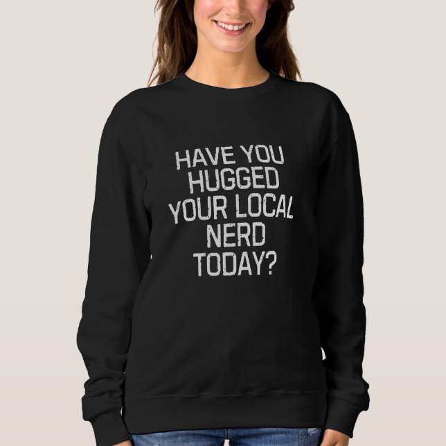 Sudadera Gráfica divertida - Has abrazado a tu nerd local h (Anverso)