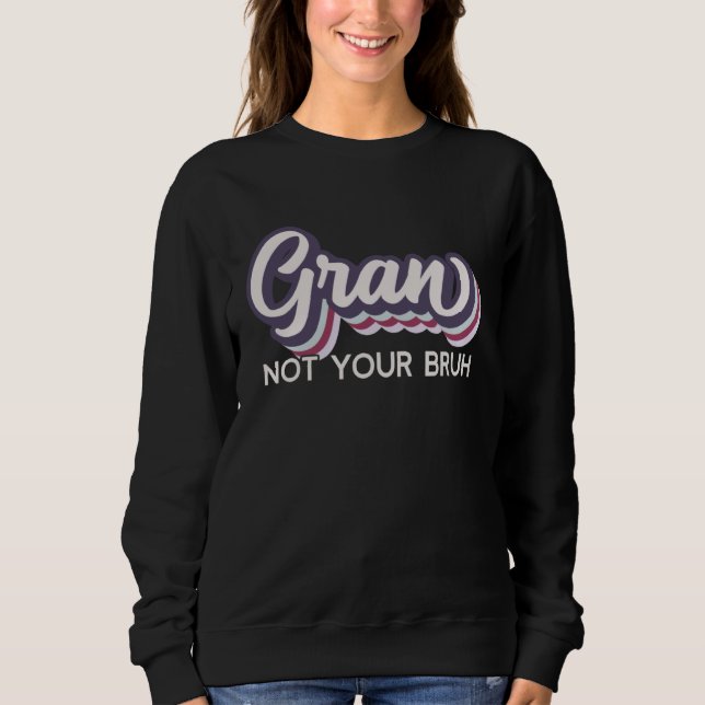 Sudadera Gran  Not Your Bruh   Grandma of Teens Anti Bruh (Anverso)