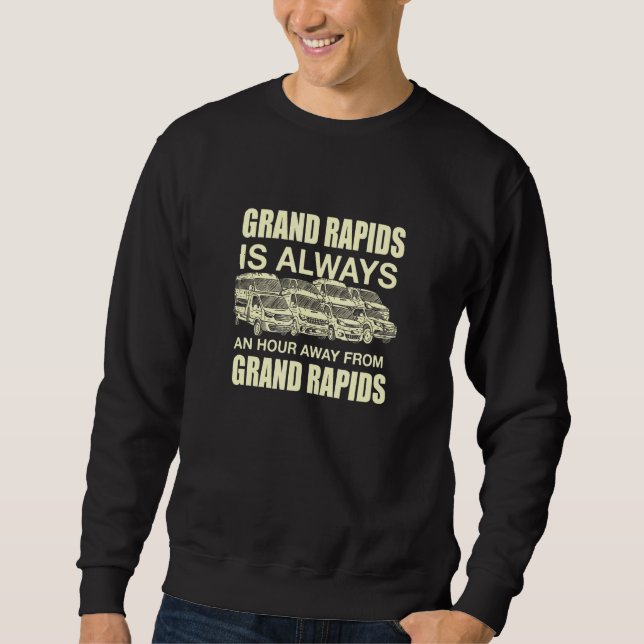 Sudadera Grand Rapids Está A Una Hora Del Tráfico De Michig (Anverso)