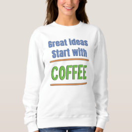 Sudadera Grandes ideas comienzan con Coffee Sweatshirt