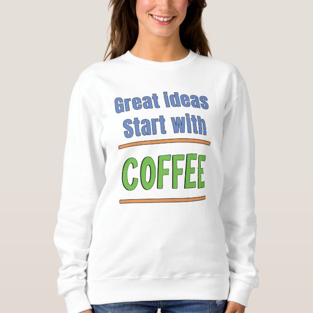 Sudadera Grandes ideas comienzan con Coffee Sweatshirt (Anverso)