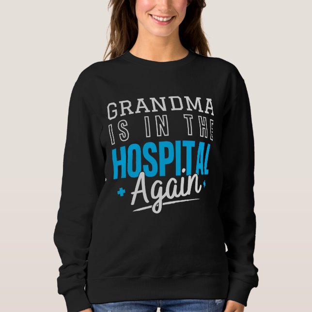 Sudadera Grandma Is In The Hospital Again  Family Quote (Anverso)