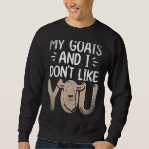 Sudadera Granja Animal Mis Cabras Y No Me Gusta Tu Cabra