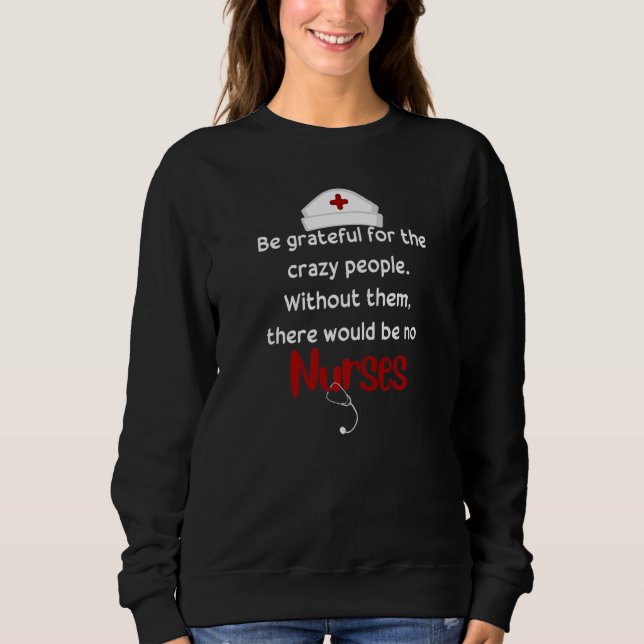 Sudadera Grateful For The Crazy People Quotes For Nurses  1 (Anverso)