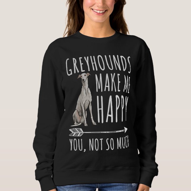 Sudadera Greyhounds Make Me Happy You Not So Much Dog (Anverso)