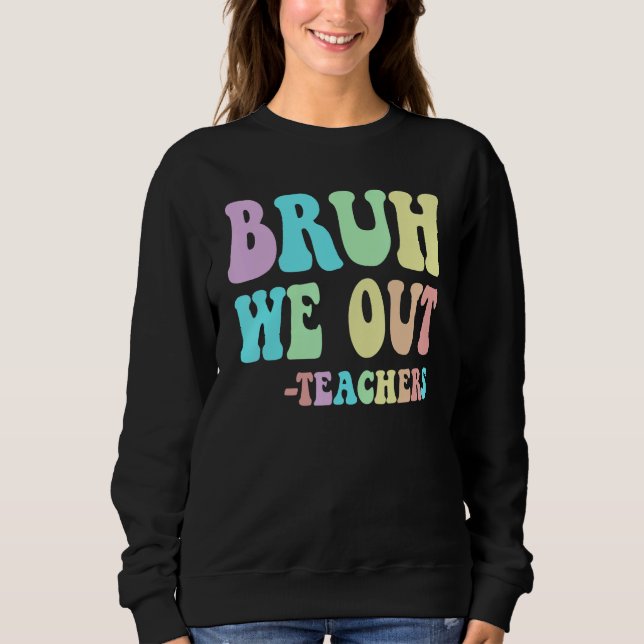 Sudadera Groovy BRUH WE OUT Teachers End Last Day Of School (Anverso)