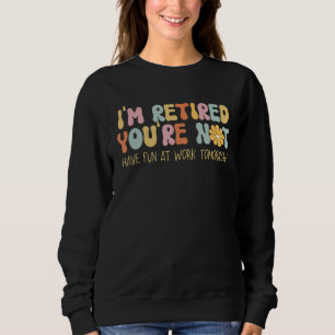 Sudadera Groovy, estoy retirado, no te diviertes en el trab