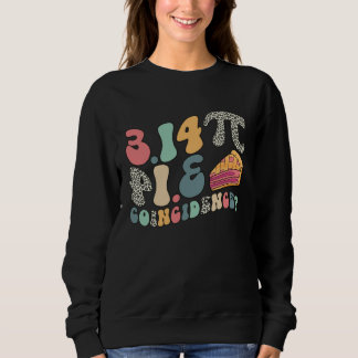Sudadera Groovy PI Day 3 14 Pie Coincidence Math Pun March
