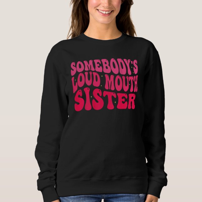 Sudadera Groovy Somebody s Loud Mouth Sister (Anverso)