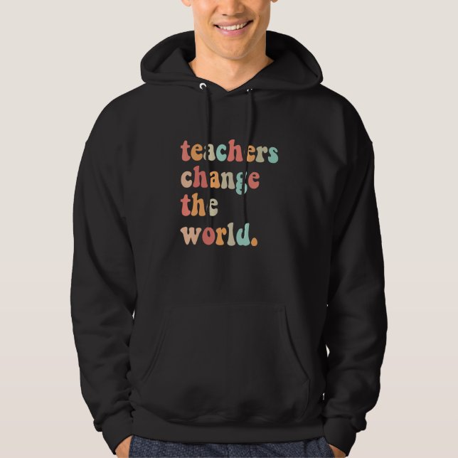 Sudadera Groovy Teachers Change Your World Teacher Back To  (Anverso)
