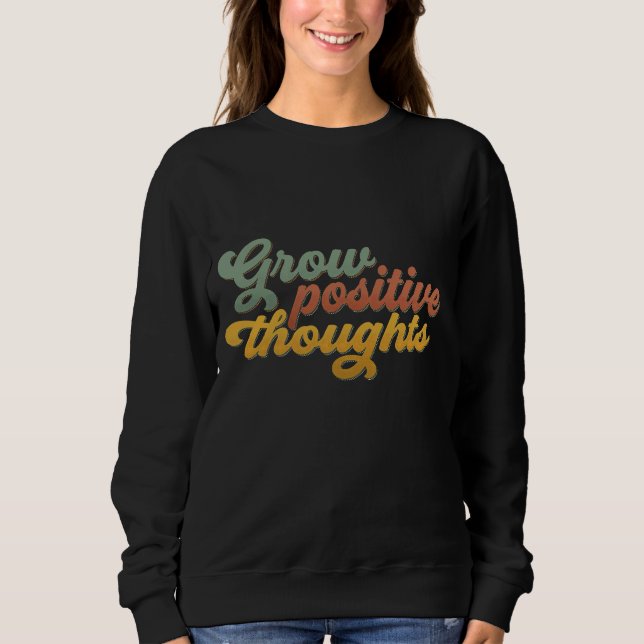 Sudadera Grow Positive Thoughts Retro Inspirational Sweatsh (Anverso)