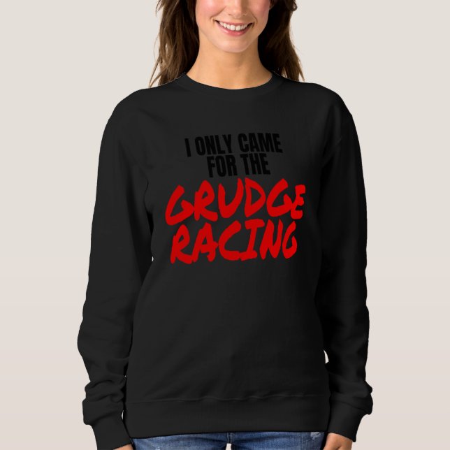 Sudadera Grudge Racing 1320 Drag Racer I Only Came For Grud (Anverso)