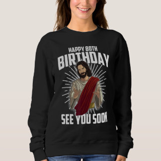Sudadera Guay Happy 80th Birthday Gift Gracioso Jesús te ve