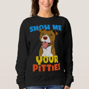 Sudadera Guay Show Me Your Pitties Funny Pitbull