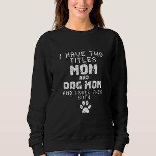 Sudadera Guay Tengo Dos Títulos Mamá Y Mamá Perra Amor Anim
