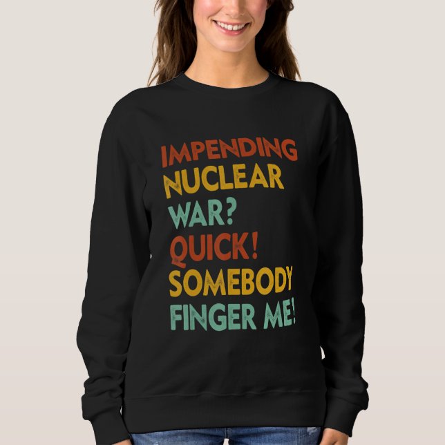 Sudadera Guerra Nuclear Inminente Rápido Alguien Señálame A (Anverso)
