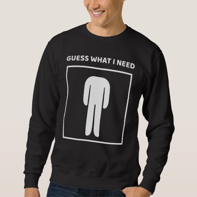 Sudadera Guess What I Need Head Headless Man Saying (Anverso)