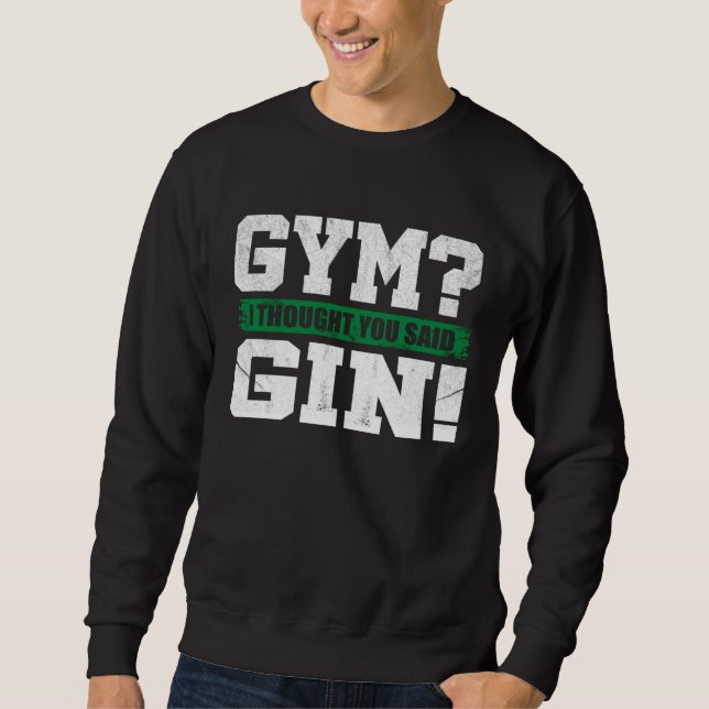 Sudadera Gym I thought you said Gin   Drinking (Anverso)