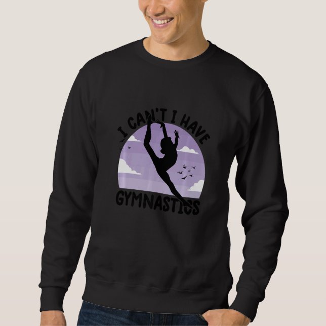 Sudadera gymnastics  for girls  i can't i have gymnastics   (Anverso)