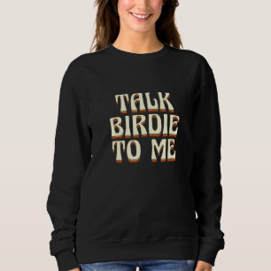 Sudadera Hablar De Birdie Para Mí Padres Día De Golfer Love