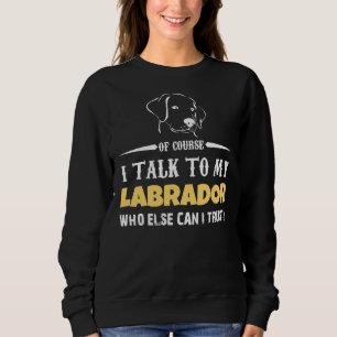 Sudadera Hablo Con Mi Labrador, En El Que Puedo Confiar.