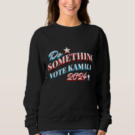Sudadera Hacer algo | Votar por Kamala 2024