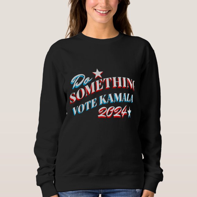 Sudadera Hacer algo | Votar por Kamala 2024 (Anverso)