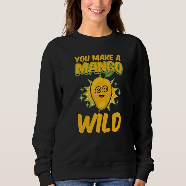 Sudadera Haces Un Mango Salvaje Y Graciosa Mujer Mangos Amo (Anverso)