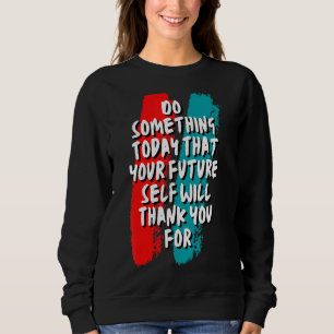 Sudadera Haga Algo Hoy Que Su Propio Futuro No