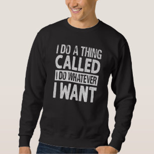 Sudadera Hago una cosa llamada hago lo que quiero   Sarcast