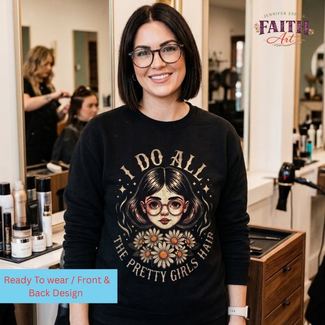 Sudadera Hairstylist -  I Do All the Pretty Girls Hair (Subido por el creador)