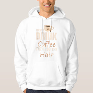 Sudadera Hairstylist Primero Bebí Café Y Luego Hago El Ha