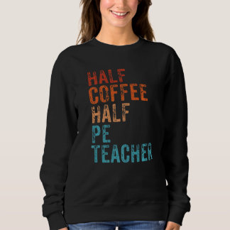 Sudadera Half Coffee Half PE Teacher First Day Of School  1