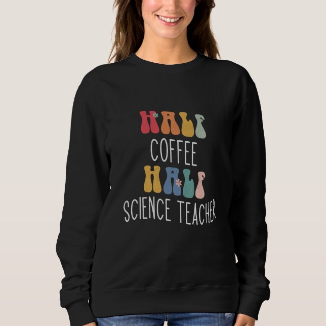 Sudadera Half Coffee Half Science Teacher Groovy Inspiratio (Anverso)