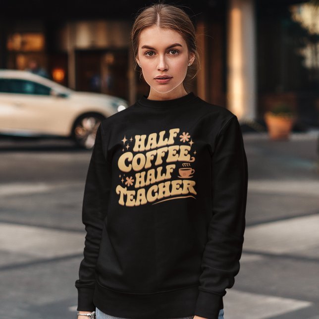 Sudadera Half Coffee, Half Teacher  (Subido por el creador)