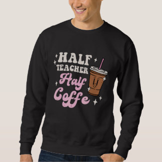 Sudadera Half Coffee Half Teacher Caffeine Retro Back To Sc