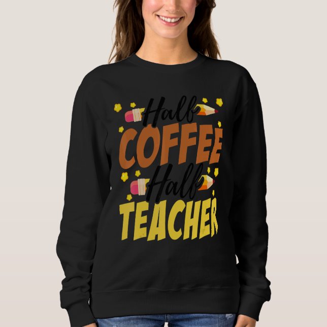 Sudadera Half Coffee Half teacher First Day of School Teach (Anverso)