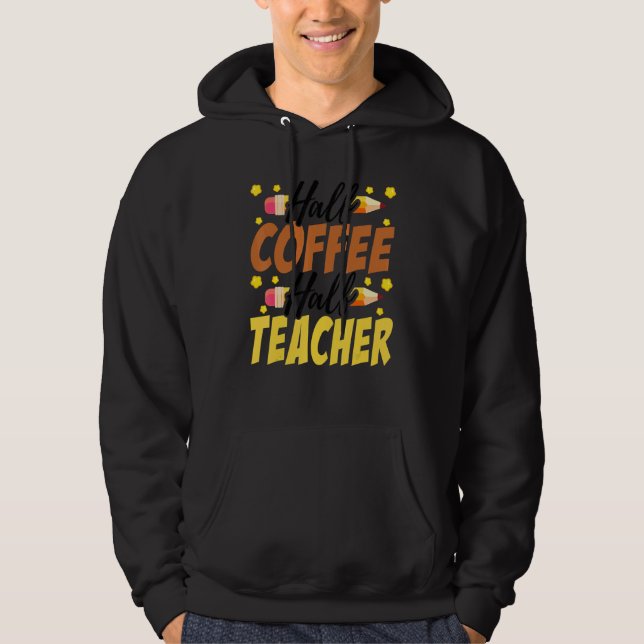 Sudadera Half Coffee Half teacher First Day of School Teach (Anverso)