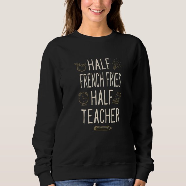 Sudadera Half French Fries Half Teacher  Professor Humor (Anverso)