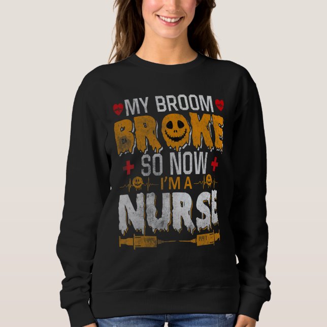 Sudadera Halloween Nurse Witch Fun My Broom Broke So Now I  (Anverso)